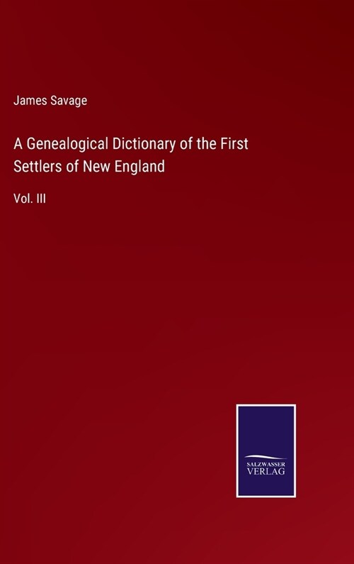 A Genealogical Dictionary of the First Settlers of New England: Vol. III (Hardcover)