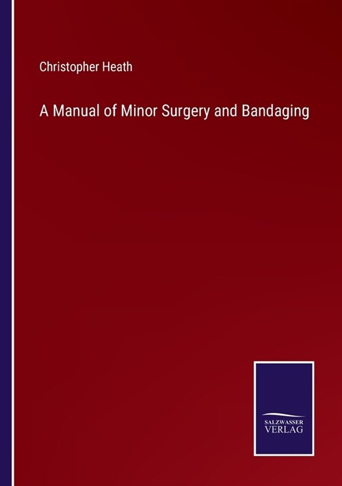 A Manual of Minor Surgery and Bandaging (Paperback)