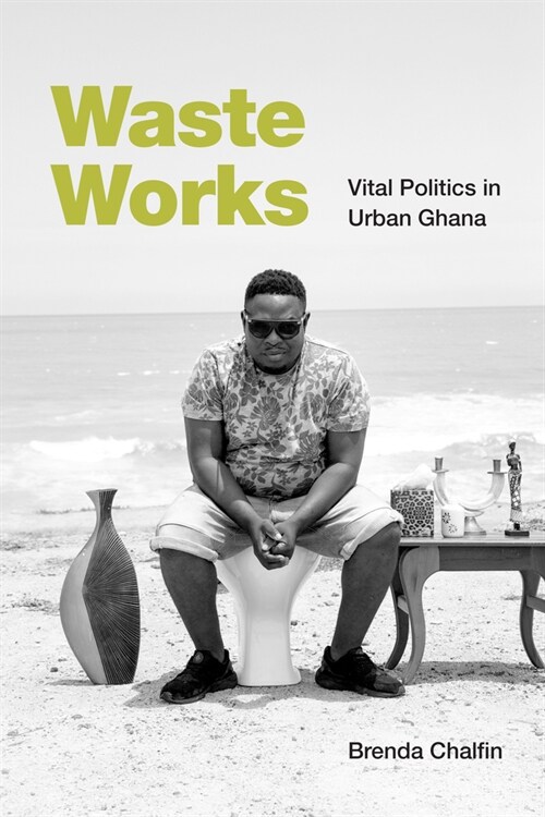 Waste Works: Vital Politics in Urban Ghana (Hardcover)