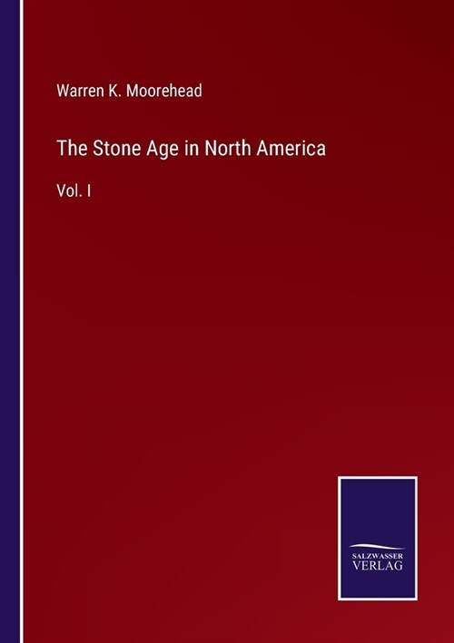 The Stone Age in North America: Vol. I (Paperback)