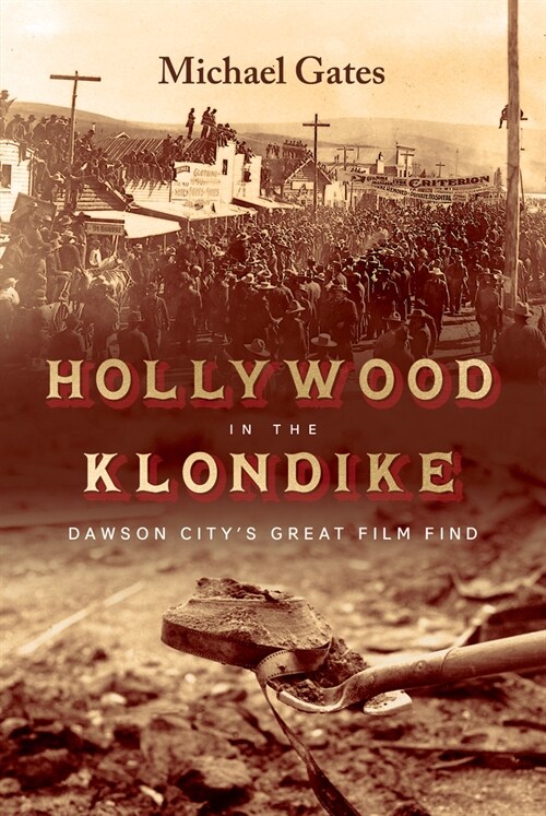 Hollywood in the Klondike: Dawson Citys Great Film Find (Hardcover)