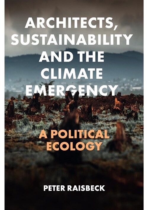 Architects, Sustainability and the Climate Emergency : A Political Ecology (Hardcover)