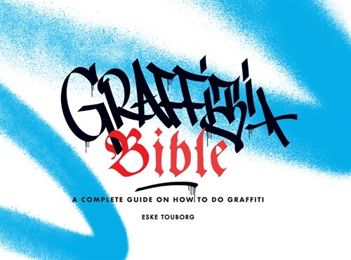 Graffiti Bible: A Complete Guide on How to Do Graffiti (Paperback)