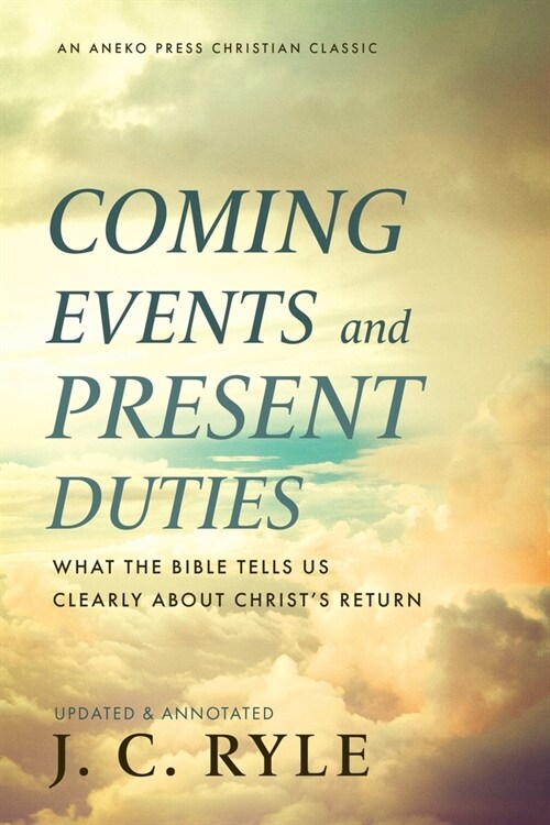 Coming Events and Present Duties: What the Bible Tells Us Clearly about Christs Return (Paperback)