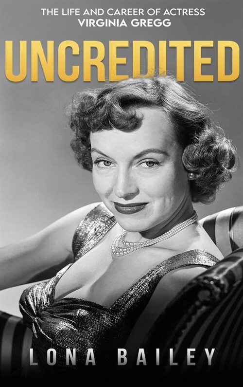 Uncredited (hardback): The Life and Career of Virginia Gregg (Hardcover)