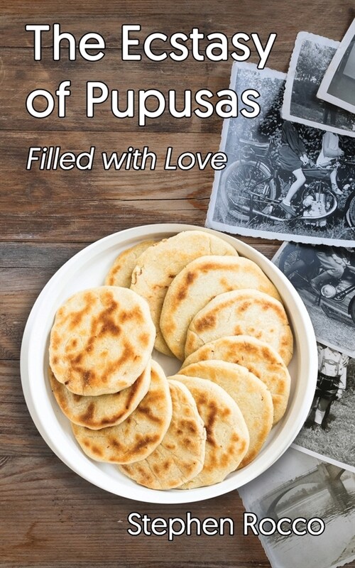 The Ecstasy of Pupusas, Filled with Love (Paperback)