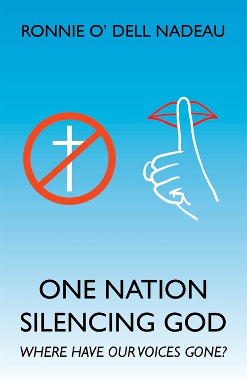 One Nation Silencing God: Where Have Our Voices Gone? (Paperback)