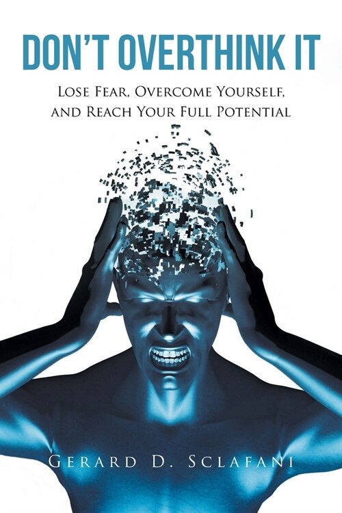 Dont Overthink It: Lose Fear, Overcome Yourself, and Reach Your Full Potential (Paperback)