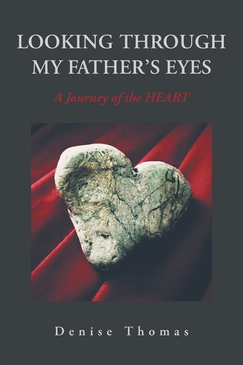 Looking Through My Fathers Eyes: A Journey of the Heart (Paperback)