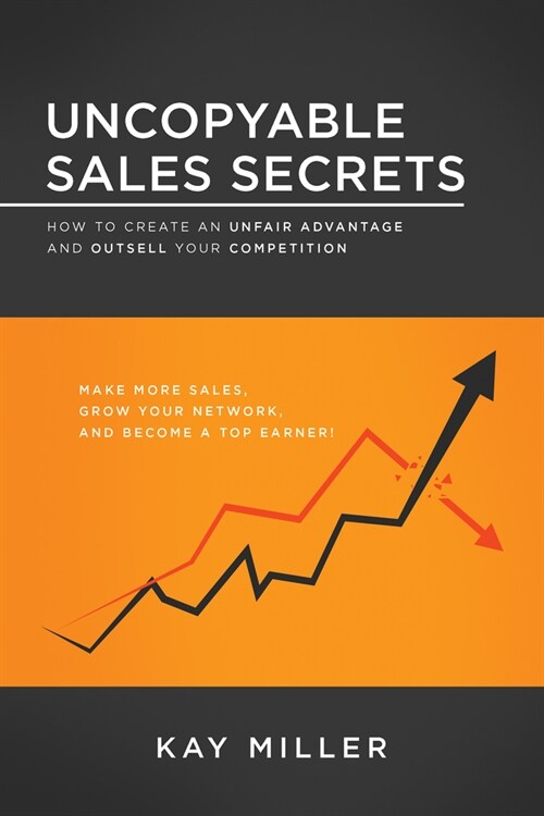 Uncopyable Sales Secrets: How to Create an Unfair Advantage and Outsell Your Competition (Paperback)