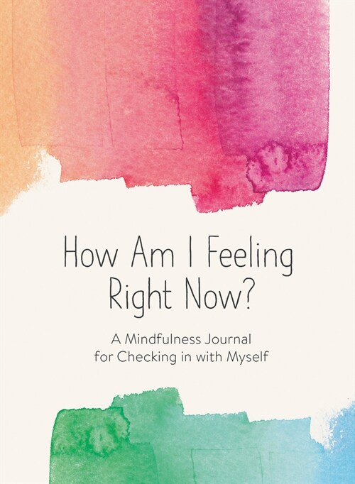 How Am I Feeling Right Now?: A Mindfulness Journal for Exploring My Emotions (Hardcover)