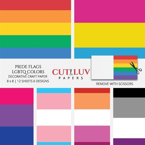 Pride Flags LGBTQ Colors Decorative Craft Paper: Scrapbooking Pages Design Paper for Printmaking, Collage, Papercrafts, Cardmaking, DIY Crafts (Paperback)