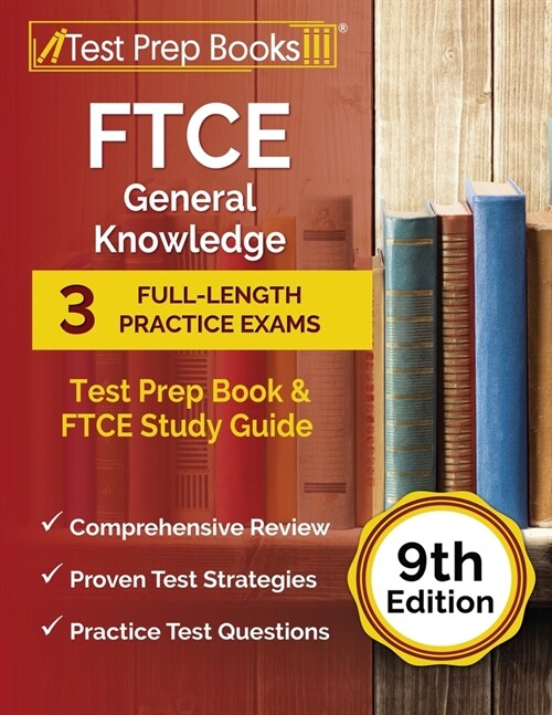 FTCE General Knowledge Test Prep Book: 3 Full-Length Practice Exams and FTCE Study Guide [9th Edition] (Paperback)