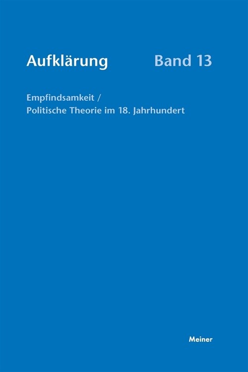 Aufkl?ung, Band 13: Empfindsamkeit / Politische Theorie im 18. Jahrhundert (Paperback)