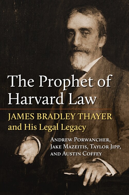 The Prophet of Harvard Law: James Bradley Thayer and His Legal Legacy (Hardcover)