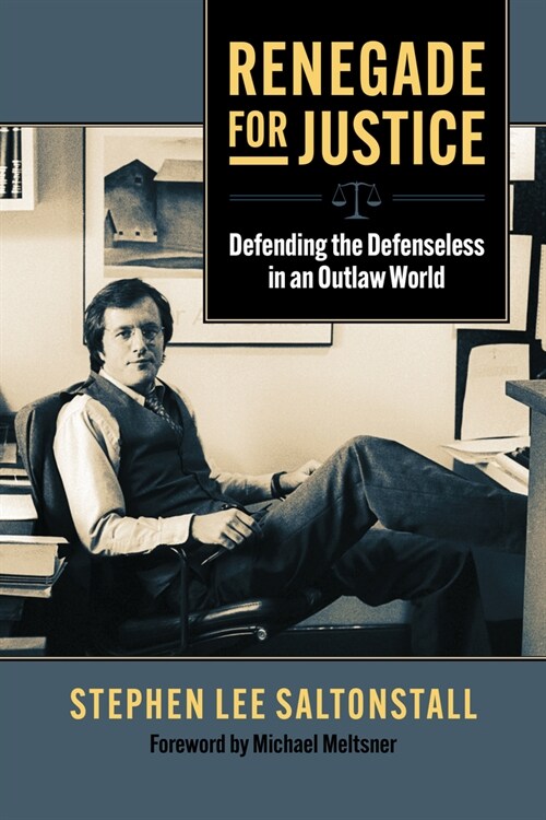 Renegade for Justice: Defending the Defenseless in an Outlaw World (Paperback)
