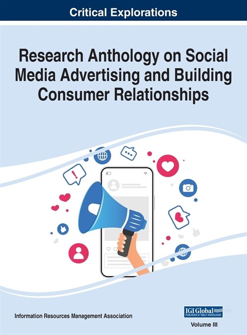 Research Anthology on Social Media Advertising and Building Consumer Relationships, VOL 3 (Hardcover)