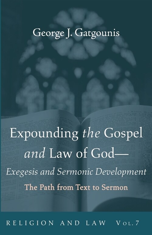 Expounding the Gospel and Law of God-Exegesis and Sermonic Development (Paperback)