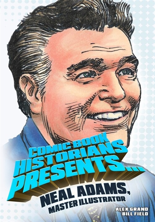 Comic Book Historians Presents...: Neal Adams, Master Illustrator (Paperback)