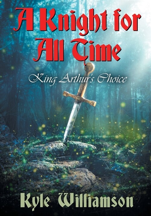 A Knight for All Time: King Arthurs Choice (Paperback)