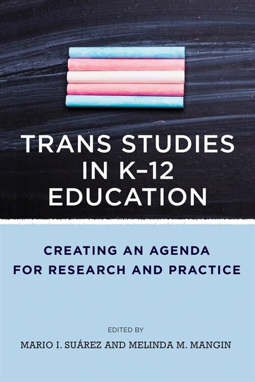 Trans Studies in K-12 Education: Creating an Agenda for Research and Practice (Paperback)
