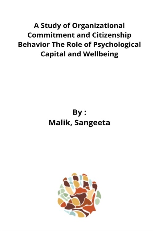 A Study of Organizational Commitment and Citizenship Behavior The Role of Psychological Capital and Wellbeing (Paperback)
