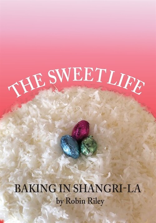 The Sweet Life: Baking in Shangri-La (Paperback)