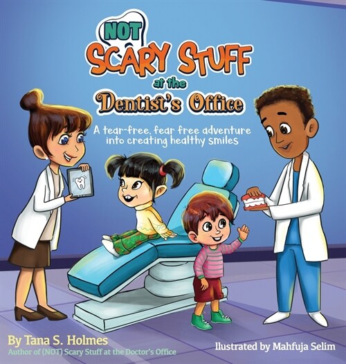 (NOT) Scary Stuff at the Dentists Office: A Tear-Free, Fear-Free Adventure Into Creating Healthy Smiles (Hardcover)