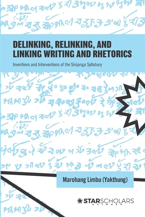 Delinking, Relinking, and Linking Writing and Rhetorics: Inventions and Interventions of the Sirijanga Syllabary (Paperback)