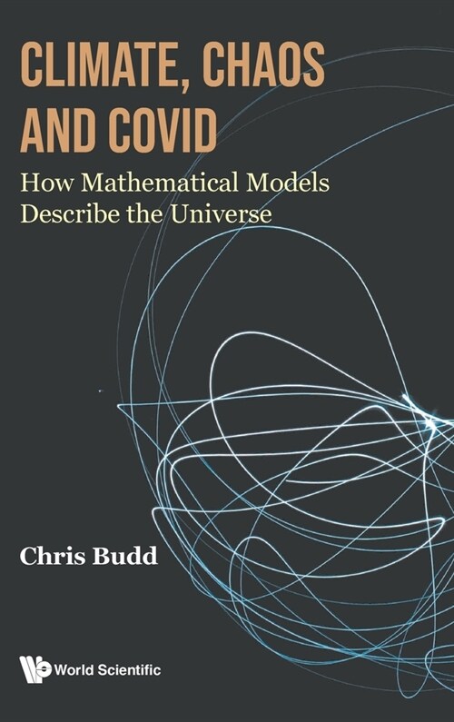 Climate, Chaos and Covid: How Mathematical Models Describe the Universe (Hardcover)