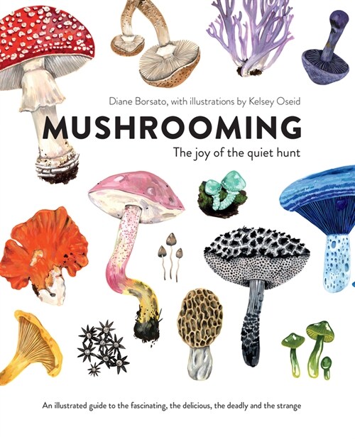 [중고] Mushrooming: The Joy of the Quiet Hunt - An Illustrated Guide to the Fascinating, the Delicious, the Deadly and the Strange (Hardcover)