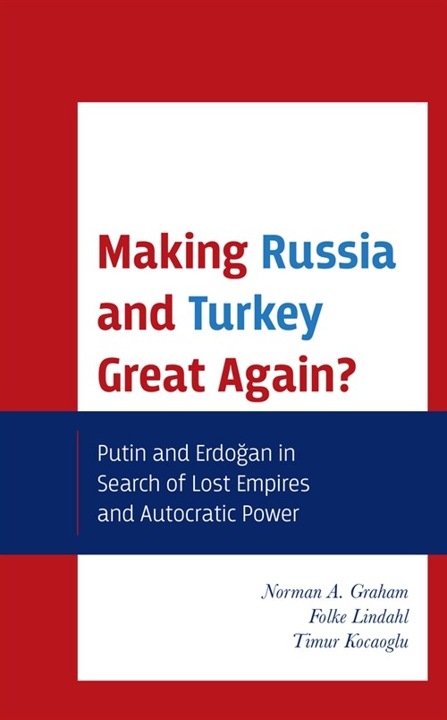 Making Russia and Turkey Great Again?: Putin and Erdogan in Search of Lost Empires and Autocratic Power (Paperback)