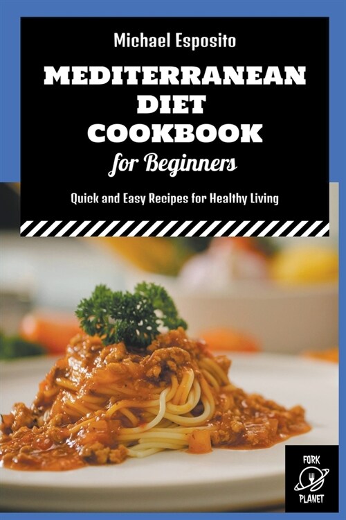 Mediterranean Diet Cookbook for Beginners: Quick and Easy Recipes for Healthy Living (Paperback)