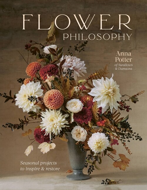 Flower Philosophy : Seasonal projects to inspire & restore (Hardcover)