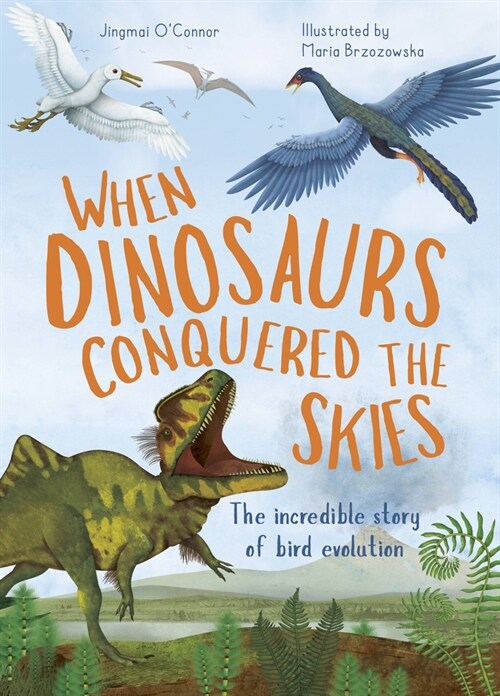 When Dinosaurs Conquered the Skies : The Incredible Story of Bird Evolution (Hardcover)