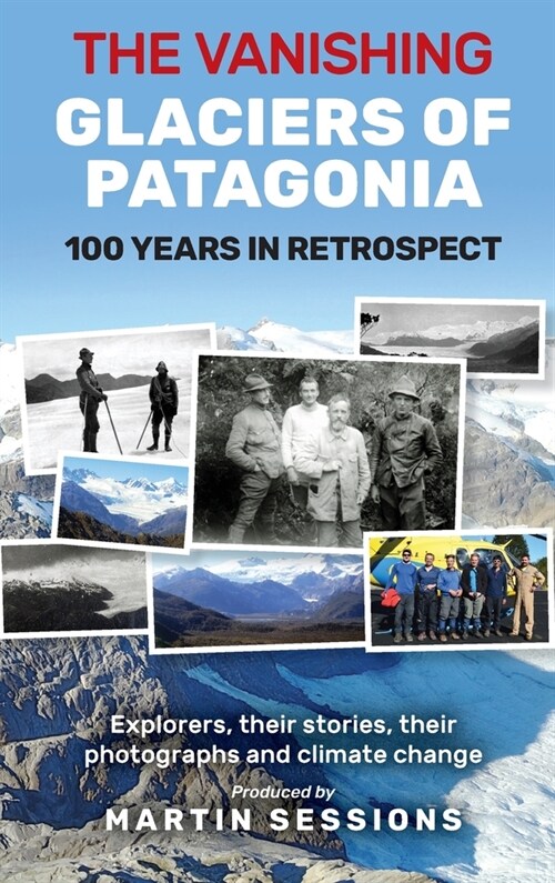 The Vanishing Glaciers of Patagonia: 100 Years in Retrospect. (Hardcover)