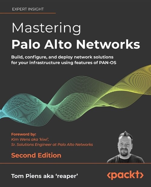 Mastering Palo Alto Networks : Build, configure, and deploy network solutions for your infrastructure using features of PAN-OS (Paperback, 2 Revised edition)