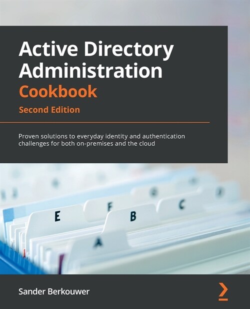 Active Directory Administration Cookbook : Proven solutions to everyday identity and authentication challenges for both on-premises and the cloud (Paperback, 2 Revised edition)
