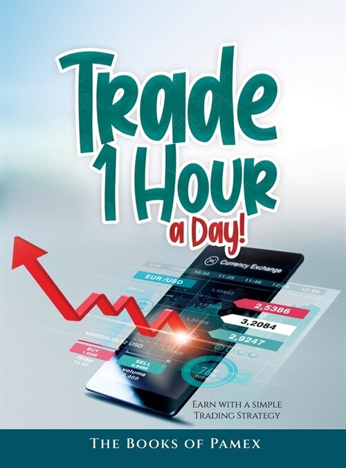 Trade 1 Hour a Day!: Earn with a simple Trading Strategy (Hardcover)