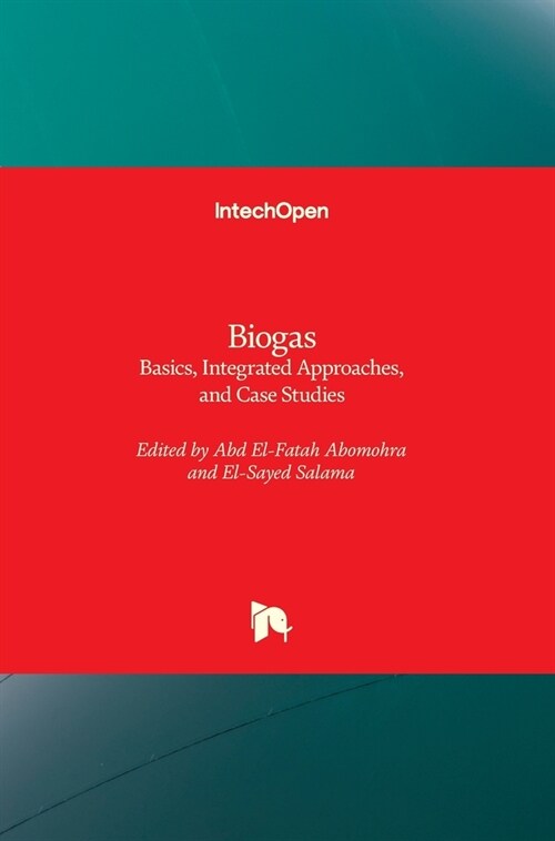 Biogas : Basics, Integrated Approaches, and Case Studies (Hardcover)