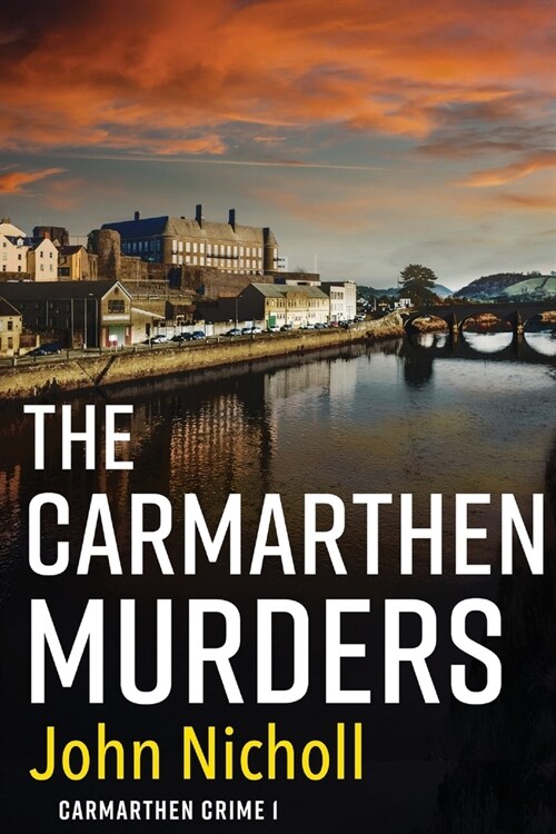 The Carmarthen Murders : The start of a dark, edge-of-your-seat crime mystery series from John Nicholl for 2022 (Paperback, Large type / large print ed)