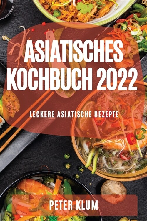 Asiatisches Kochbuch 2022: Leckere Asiatische Rezepte (Paperback)