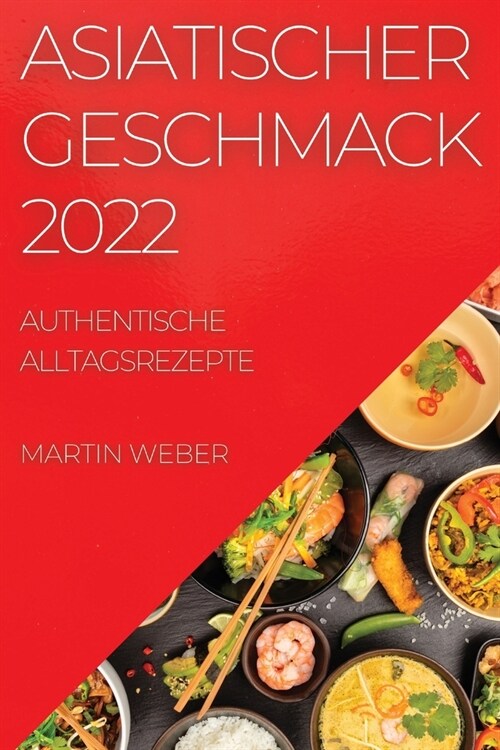 Asiatischer Geschmack 2022: Authentische Alltagsrezepte (Paperback)