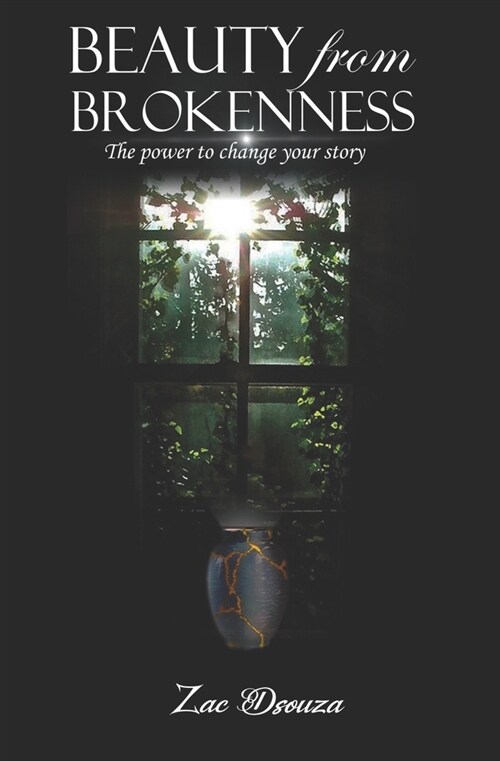 Beauty from Brokenness: The power to change your story (Paperback)