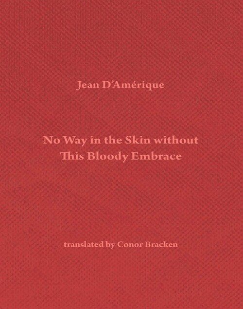 No Way in the Skin Without This Bloody Embrace (Paperback)