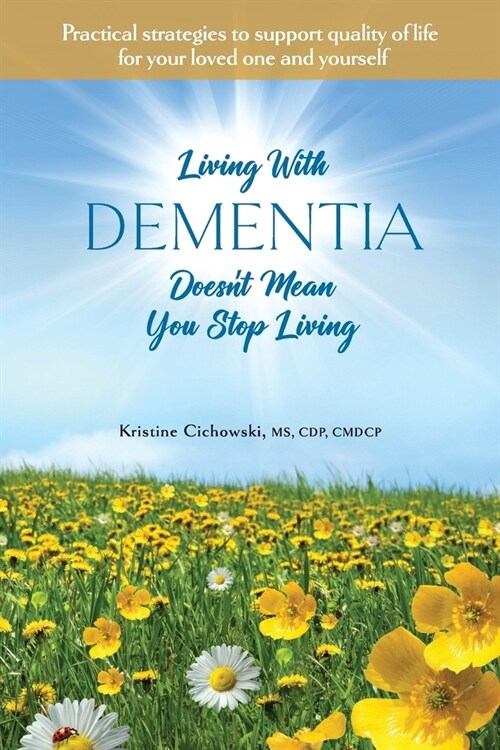 Living With Dementia Doesnt Mean You Stop Living: Practical strategies to support quality of life for your loved one and yourself. (Paperback)