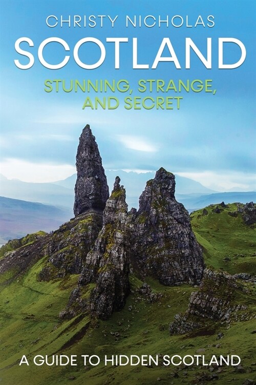 Scotland: Stunning, Strange, and Secret: A Guide to Hidden Scotland (Paperback)
