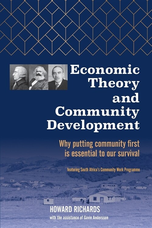 Economic Theory and Community Development: Why putting community first is essential to our survival (Paperback)