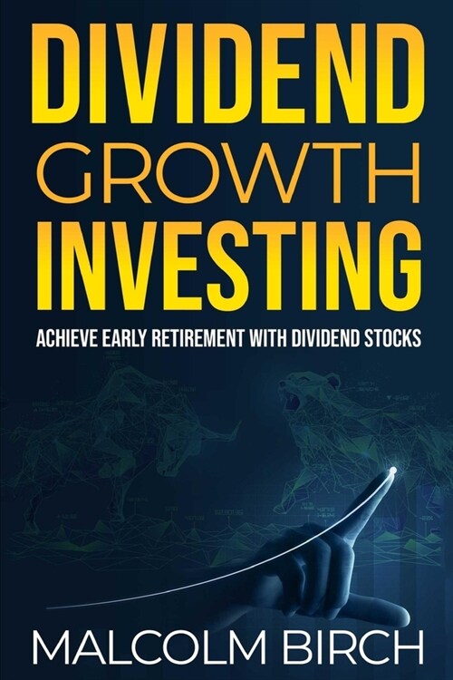 Dividend Growth Investing: Achieve Early Retirement with Dividend Stocks (Paperback)