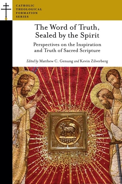 The Word of Truth, Sealed by the Spirit: Perspectives on the Inspiration and Truth of Sacred Scripture (Paperback)